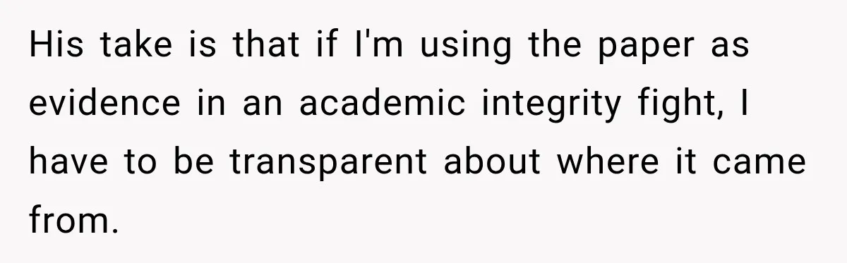 She Was Accused of Using AI on Her Thesis, So She Tested Her Professor’s Own Paper With the Same Detector His take is that if I'm using the paper as evidence in an academic integrity fight, I have to be transparent about where it came from.