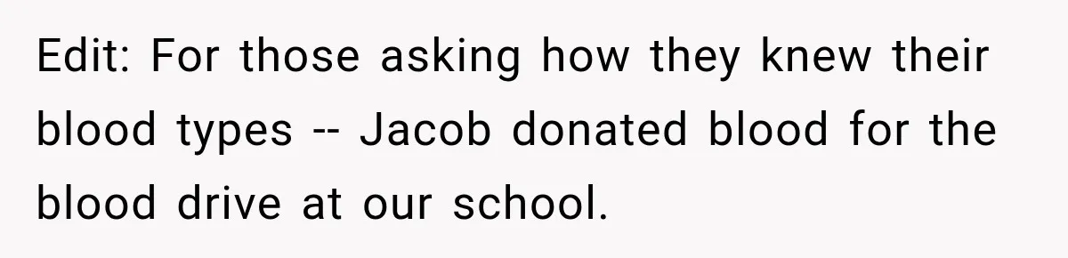 Edit: For those asking how they knew their blood types -- Jacob donated blood for the blood drive at our school.