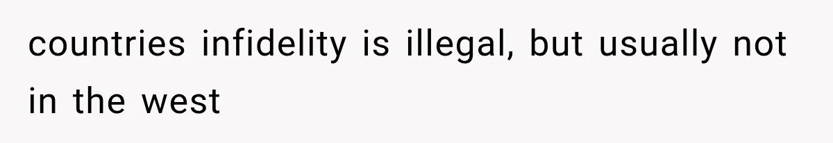 countries infidelity is illegal, but usually not in the west