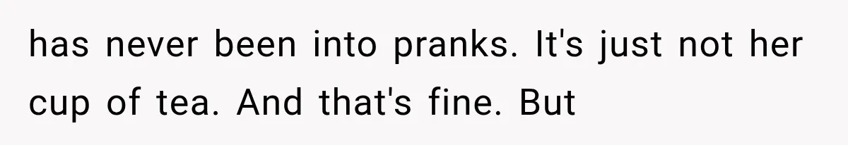 Man Thinks His Wife Is Playing a Creepy Peeking Game, Then Finds Her Hiding Under the Bed With a Shard of Glass has never been into pranks. It's just not her cup of tea. And that's fine. But