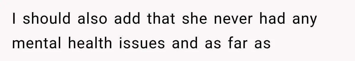 Man Thinks His Wife Is Playing a Creepy Peeking Game, Then Finds Her Hiding Under the Bed With a Shard of Glass I should also add that she never had any mental health issues and as far as