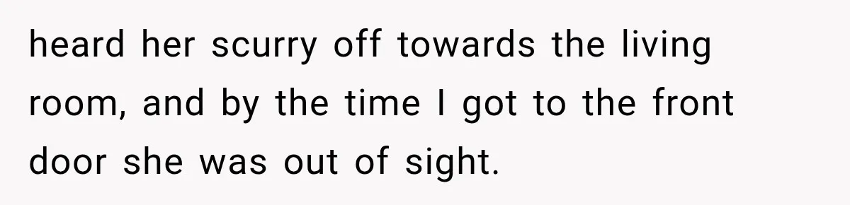 Man Thinks His Wife Is Playing a Creepy Peeking Game, Then Finds Her Hiding Under the Bed With a Shard of Glass heard her scurry off towards the living room, and by the time I got to the front door she was out of sight.