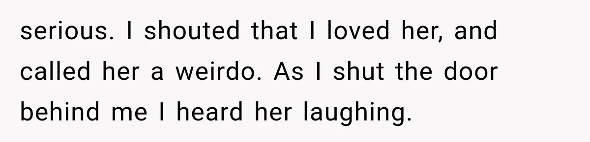 Man Thinks His Wife Is Playing a Creepy Peeking Game, Then Finds Her Hiding Under the Bed With a Shard of Glass serious. I shouted that I loved her, and called her a weirdo. As I shut the door behind me I heard her laughing.