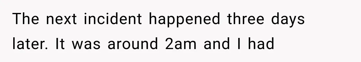 Man Thinks His Wife Is Playing a Creepy Peeking Game, Then Finds Her Hiding Under the Bed With a Shard of Glass The next incident happened three days later. It was around 2am and I had