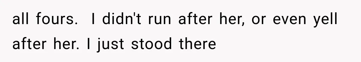 Man Thinks His Wife Is Playing a Creepy Peeking Game, Then Finds Her Hiding Under the Bed With a Shard of Glass all fours. I didn't run after her, or even yell after her. I just stood there