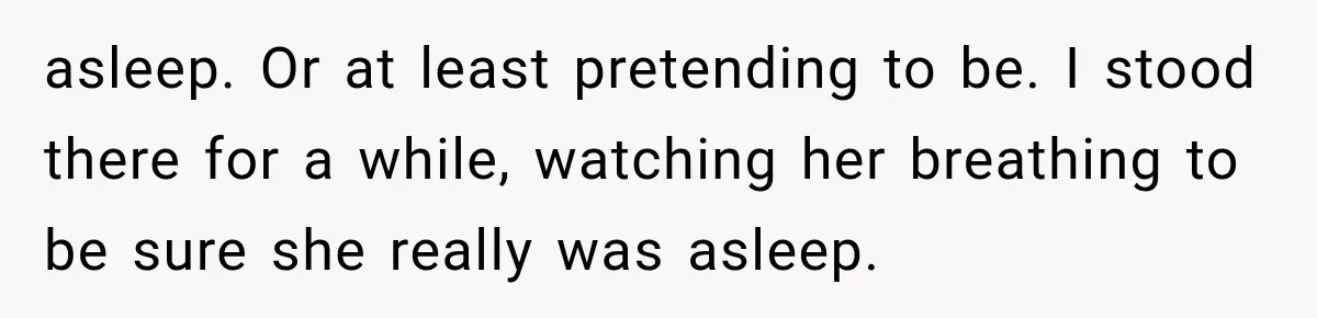 Man Thinks His Wife Is Playing a Creepy Peeking Game, Then Finds Her Hiding Under the Bed With a Shard of Glass asleep. Or at least pretending to be. I stood there for a while, watching her breathing to be sure she really was asleep.