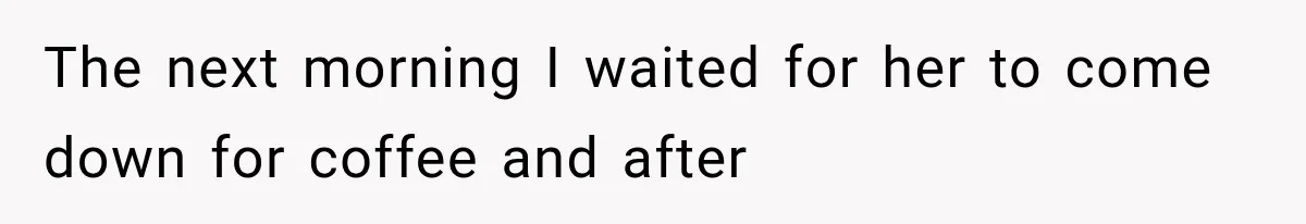Man Thinks His Wife Is Playing a Creepy Peeking Game, Then Finds Her Hiding Under the Bed With a Shard of Glass The next morning I waited for her to come down for coffee and after