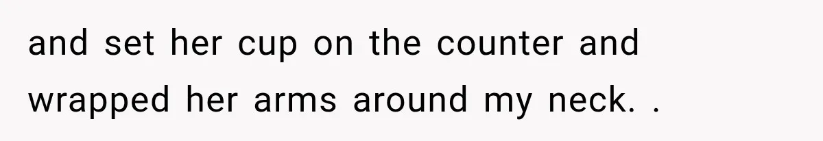 Man Thinks His Wife Is Playing a Creepy Peeking Game, Then Finds Her Hiding Under the Bed With a Shard of Glass and set her cup on the counter and wrapped her arms around my neck. .