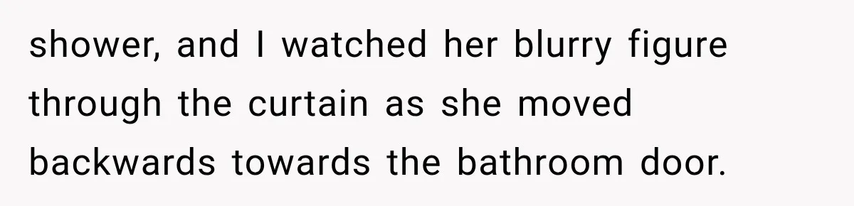 Man Thinks His Wife Is Playing a Creepy Peeking Game, Then Finds Her Hiding Under the Bed With a Shard of Glass shower, and I watched her blurry figure through the curtain as she moved backwards towards the bathroom door.