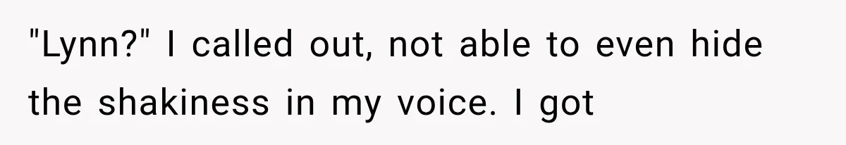 Man Thinks His Wife Is Playing a Creepy Peeking Game, Then Finds Her Hiding Under the Bed With a Shard of Glass "Lynn?" I called out, not able to even hide the shakiness in my voice. I got