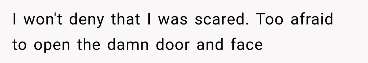 Man Thinks His Wife Is Playing a Creepy Peeking Game, Then Finds Her Hiding Under the Bed With a Shard of Glass I won't deny that I was scared. Too afraid to open the damn door and face