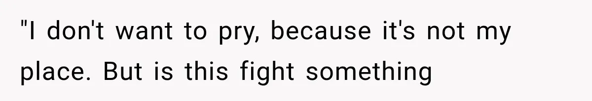 Man Thinks His Wife Is Playing a Creepy Peeking Game, Then Finds Her Hiding Under the Bed With a Shard of Glass "I don't want to pry, because it's not my place. But is this fight something