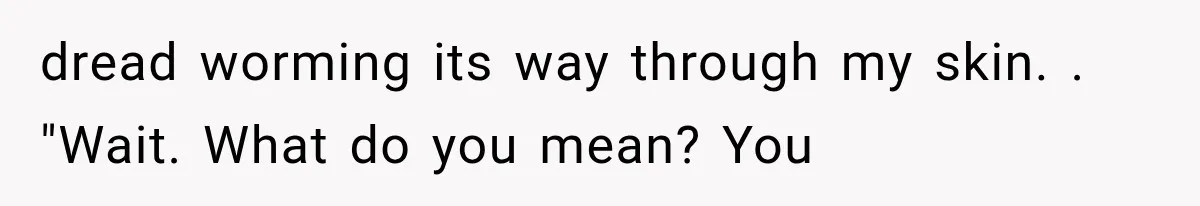 Man Thinks His Wife Is Playing a Creepy Peeking Game, Then Finds Her Hiding Under the Bed With a Shard of Glass dread worming its way through my skin. . "Wait. What do you mean? You