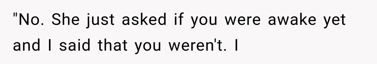 Man Thinks His Wife Is Playing a Creepy Peeking Game, Then Finds Her Hiding Under the Bed With a Shard of Glass "No. She just asked if you were awake yet and I said that you weren't. I