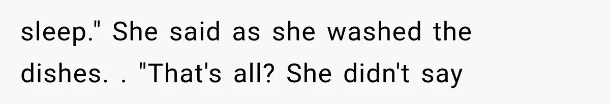 Man Thinks His Wife Is Playing a Creepy Peeking Game, Then Finds Her Hiding Under the Bed With a Shard of Glass sleep." She said as she washed the dishes. . "That's all? She didn't say