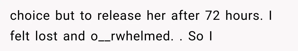 Man Thinks His Wife Is Playing a Creepy Peeking Game, Then Finds Her Hiding Under the Bed With a Shard of Glass choice but to release her after 72 hours. I felt lost and o__rwhelmed. . So I