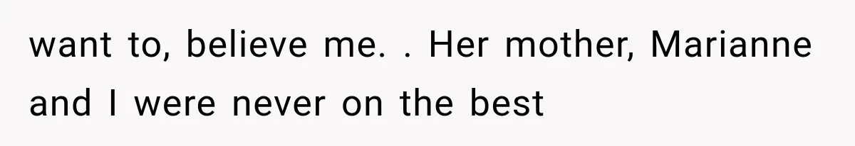 Man Thinks His Wife Is Playing a Creepy Peeking Game, Then Finds Her Hiding Under the Bed With a Shard of Glass want to, believe me. . Her mother, Marianne and I were never on the best
