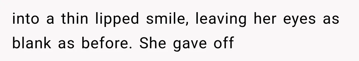 Man Thinks His Wife Is Playing a Creepy Peeking Game, Then Finds Her Hiding Under the Bed With a Shard of Glass into a thin lipped smile, leaving her eyes as blank as before. She gave off