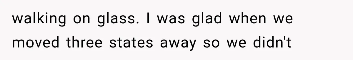 Man Thinks His Wife Is Playing a Creepy Peeking Game, Then Finds Her Hiding Under the Bed With a Shard of Glass walking on glass. I was glad when we moved three states away so we didn't