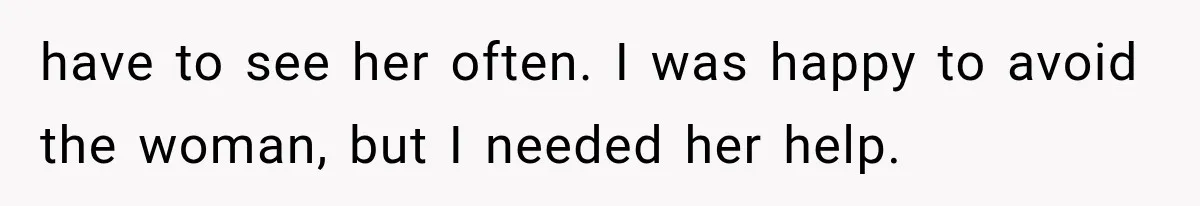 Man Thinks His Wife Is Playing a Creepy Peeking Game, Then Finds Her Hiding Under the Bed With a Shard of Glass have to see her often. I was happy to avoid the woman, but I needed her help.