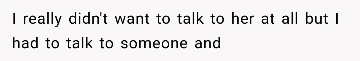 Man Thinks His Wife Is Playing a Creepy Peeking Game, Then Finds Her Hiding Under the Bed With a Shard of Glass I really didn't want to talk to her at all but I had to talk to someone and