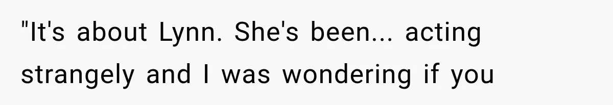 Man Thinks His Wife Is Playing a Creepy Peeking Game, Then Finds Her Hiding Under the Bed With a Shard of Glass "It's about Lynn. She's been... acting strangely and I was wondering if you