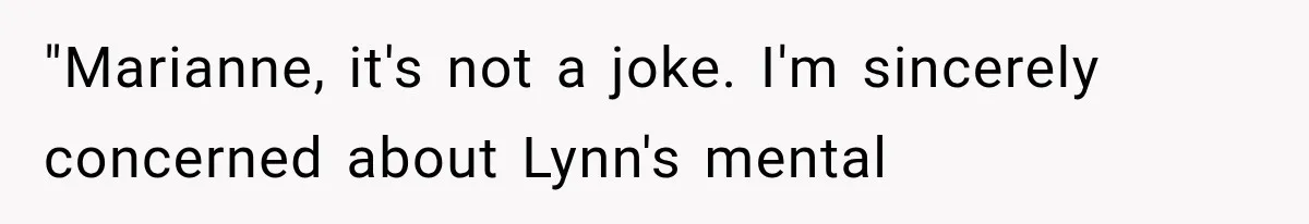 Man Thinks His Wife Is Playing a Creepy Peeking Game, Then Finds Her Hiding Under the Bed With a Shard of Glass "Marianne, it's not a joke. I'm sincerely concerned about Lynn's mental