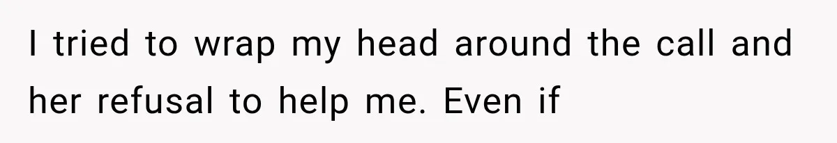 Man Thinks His Wife Is Playing a Creepy Peeking Game, Then Finds Her Hiding Under the Bed With a Shard of Glass I tried to wrap my head around the call and her refusal to help me. Even if