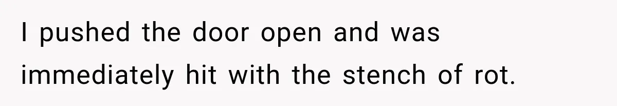 Man Thinks His Wife Is Playing a Creepy Peeking Game, Then Finds Her Hiding Under the Bed With a Shard of Glass I pushed the door open and was immediately hit with the stench of rot.
