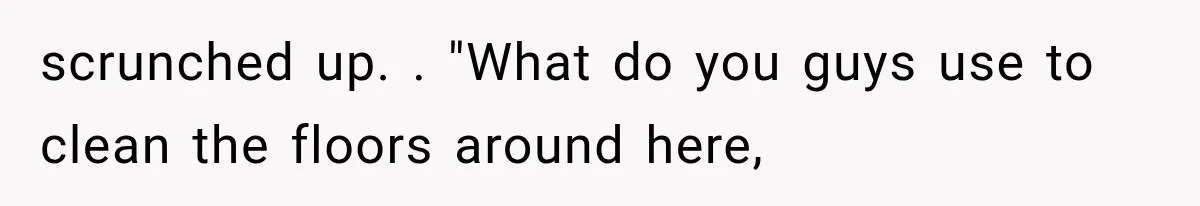Man Thinks His Wife Is Playing a Creepy Peeking Game, Then Finds Her Hiding Under the Bed With a Shard of Glass scrunched up. . "What do you guys use to clean the floors around here,