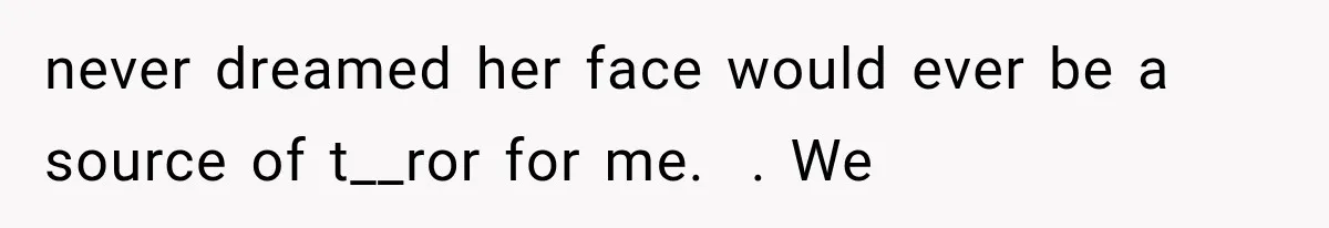 Man Thinks His Wife Is Playing a Creepy Peeking Game, Then Finds Her Hiding Under the Bed With a Shard of Glass never dreamed her face would ever be a source of t__ror for me. . We