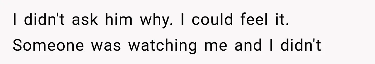 Man Thinks His Wife Is Playing a Creepy Peeking Game, Then Finds Her Hiding Under the Bed With a Shard of Glass I didn't ask him why. I could feel it. Someone was watching me and I didn't