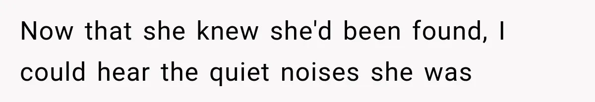 Man Thinks His Wife Is Playing a Creepy Peeking Game, Then Finds Her Hiding Under the Bed With a Shard of Glass Now that she knew she'd been found, I could hear the quiet noises she was