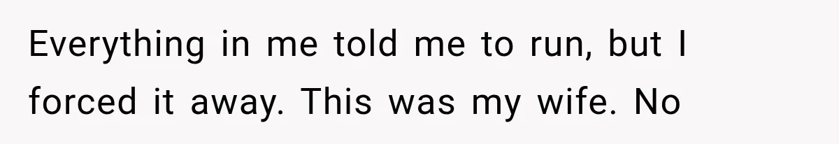 Man Thinks His Wife Is Playing a Creepy Peeking Game, Then Finds Her Hiding Under the Bed With a Shard of Glass Everything in me told me to run, but I forced it away. This was my wife. No
