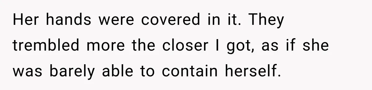 Man Thinks His Wife Is Playing a Creepy Peeking Game, Then Finds Her Hiding Under the Bed With a Shard of Glass Her hands were covered in it. They trembled more the closer I got, as if she was barely able to contain herself.