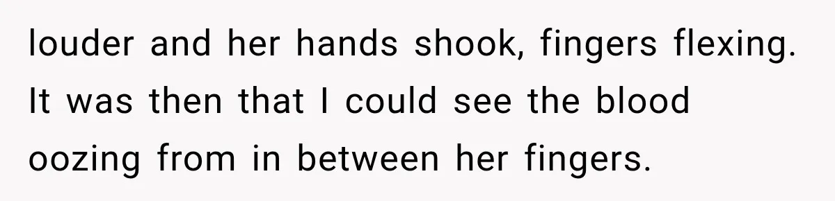 Man Thinks His Wife Is Playing a Creepy Peeking Game, Then Finds Her Hiding Under the Bed With a Shard of Glass louder and her hands shook, fingers flexing. It was then that I could see the blood oozing from in between her fingers.