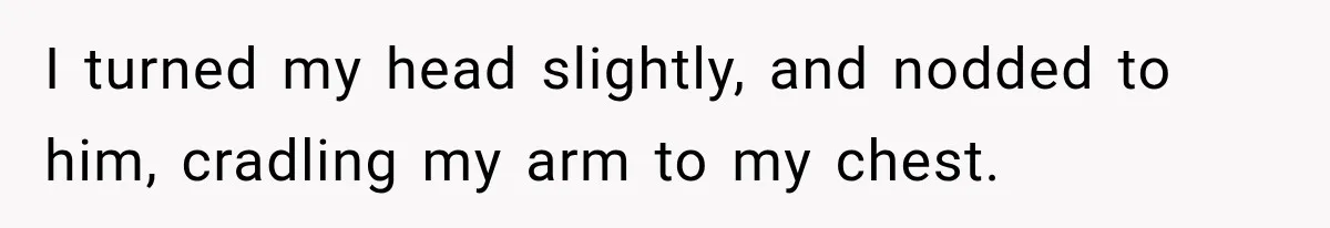Man Thinks His Wife Is Playing a Creepy Peeking Game, Then Finds Her Hiding Under the Bed With a Shard of Glass I turned my head slightly, and nodded to him, cradling my arm to my chest.