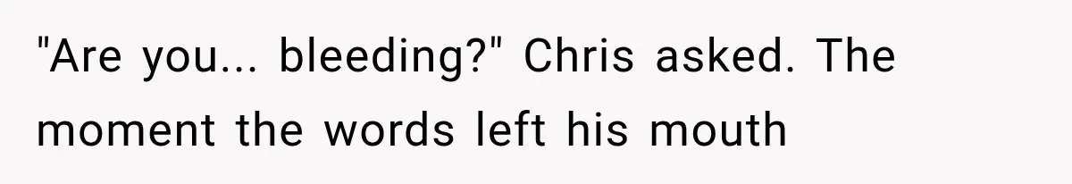 Man Thinks His Wife Is Playing a Creepy Peeking Game, Then Finds Her Hiding Under the Bed With a Shard of Glass "Are you... bleeding?" Chris asked. The moment the words left his mouth
