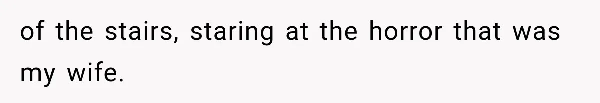 Man Thinks His Wife Is Playing a Creepy Peeking Game, Then Finds Her Hiding Under the Bed With a Shard of Glass of the stairs, staring at the horror that was my wife.
