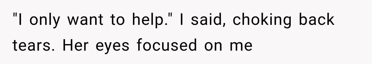 Man Thinks His Wife Is Playing a Creepy Peeking Game, Then Finds Her Hiding Under the Bed With a Shard of Glass "I only want to help." I said, choking back tears. Her eyes focused on me