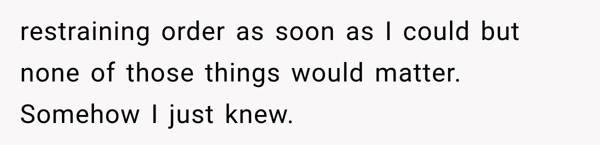 Man Thinks His Wife Is Playing a Creepy Peeking Game, Then Finds Her Hiding Under the Bed With a Shard of Glass restraining order as soon as I could but none of those things would matter. Somehow I just knew.