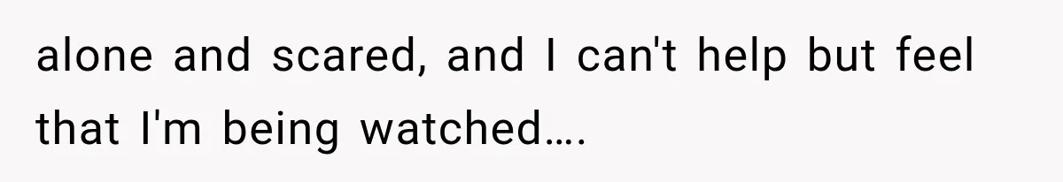Man Thinks His Wife Is Playing a Creepy Peeking Game, Then Finds Her Hiding Under the Bed With a Shard of Glass alone and scared, and I can't help but feel that I'm being watched….