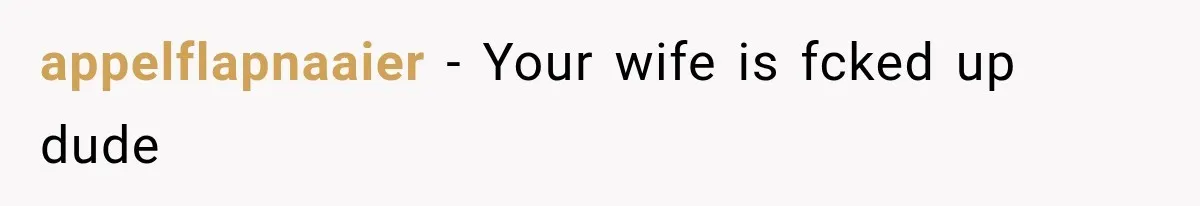 Man Thinks His Wife Is Playing a Creepy Peeking Game, Then Finds Her Hiding Under the Bed With a Shard of Glass appelflapnaaier − Your wife is fcked up dude