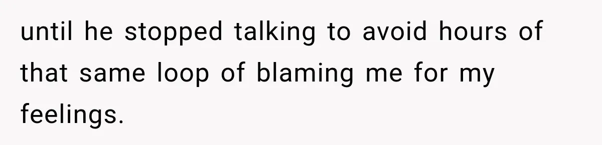 Wife Blames Grief for Her Husband’s Cruel Behavior, Then Realizes the Abuse Had Been Happening for Years until he stopped talking to avoid hours of that same loop of blaming me for my feelings.