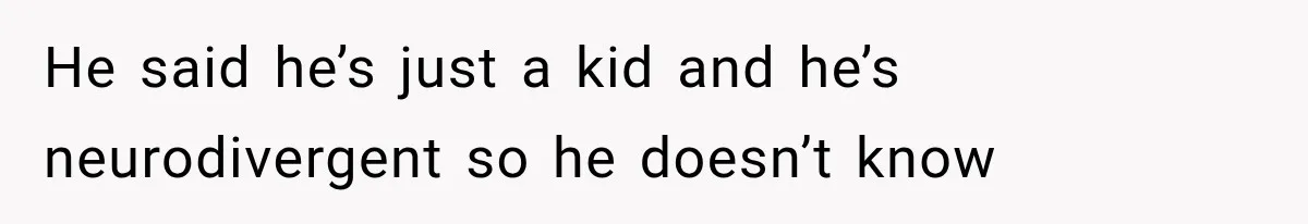 Wife Blames Grief for Her Husband’s Cruel Behavior, Then Realizes the Abuse Had Been Happening for Years He said he’s just a kid and he’s neurodivergent so he doesn’t know