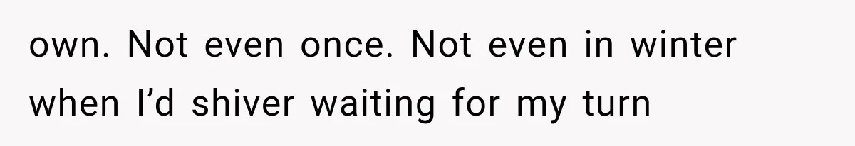 Wife Blames Grief for Her Husband’s Cruel Behavior, Then Realizes the Abuse Had Been Happening for Years own. Not even once. Not even in winter when I’d shiver waiting for my turn