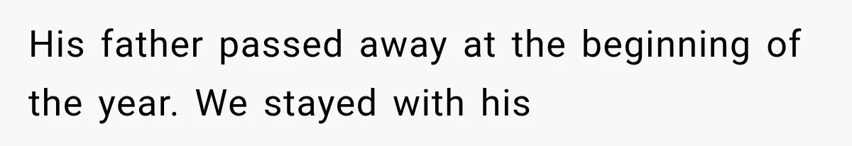 Wife Blames Grief for Her Husband’s Cruel Behavior, Then Realizes the Abuse Had Been Happening for Years His father passed away at the beginning of the year. We stayed with his