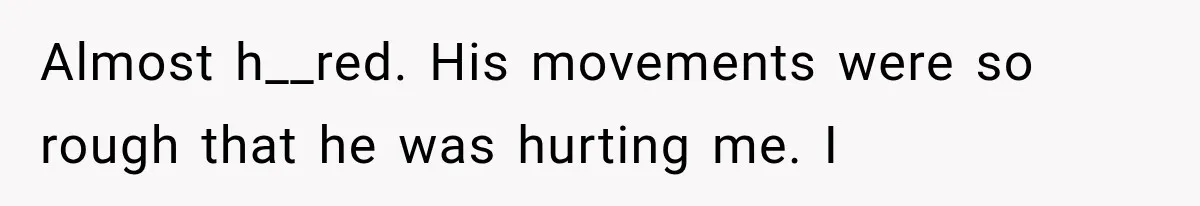 Wife Blames Grief for Her Husband’s Cruel Behavior, Then Realizes the Abuse Had Been Happening for Years Almost h__red. His movements were so rough that he was hurting me. I