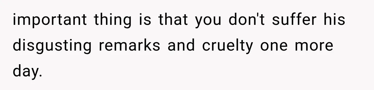 Wife Blames Grief for Her Husband’s Cruel Behavior, Then Realizes the Abuse Had Been Happening for Years important thing is that you don't suffer his disgusting remarks and cruelty one more day.