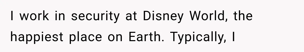 Disney Security Investigates a Missing Family, Then Finds 700 Photos of Them Trapped on the Same Ride I work in security at Disney World, the happiest place on Earth. Typically, I